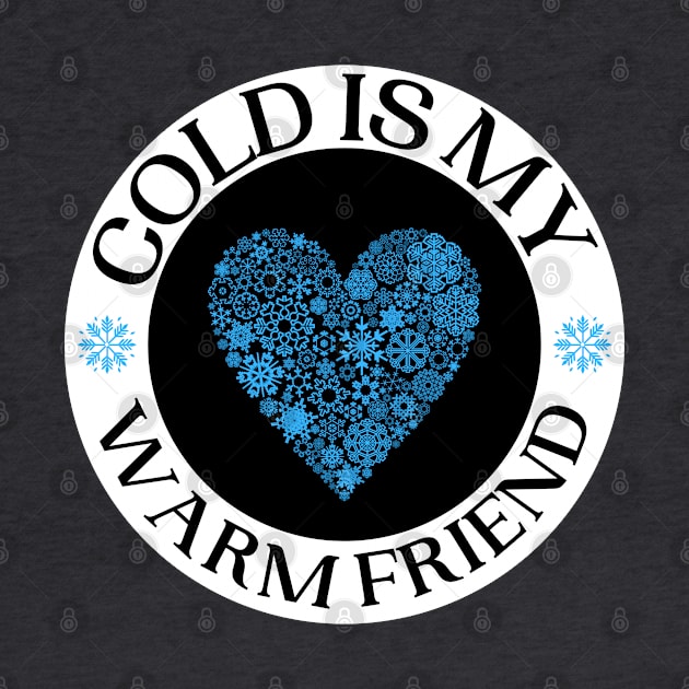 Cold Is My Warm Friend Designs With Snow Flake Heart by Eveka